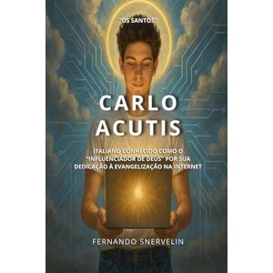 SNERVELIN, FERNANDO CARLO ACUTIS: ITALIANO CONHECIDO COMO O "INFLUENCIADOR DE DEUS" POR SUA DEDICAÇÃO À EVANGELIZAÇÃO NA INTERNET (SANTIDADES) SNERVELIN, FERNANDO CARLO ACUTIS: ITALIANO CONHECIDO COMO O "INFLUENCIADOR DE DEUS" POR SUA DEDICAÇÃO À EVANGELIZAÇÃO NA INTERNET (SANTIDADES)