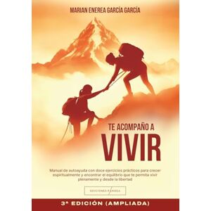 García García, Marian Enerea Te acompaño a vivir: Manual de autoayuda con doce ejercicios prácticos para crecer espiritualmente y encontrar el equilibrio que te permita vivir plenamente y desde la libertad García García, Marian Enerea Te acompaño a vivir: Manual de autoayuda con doce ejercicios prácticos para crecer espiritualmente y encontrar el equilibrio que te permita vivir plenamente y desde la libertad
