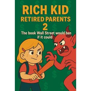 Pérez, Juan R. Rich Kid, Retired Parents 2: The book Wall Street would ban if it could (FINANCIAL EDUCATION, PERSONAL DEVELOPMENT & ENTREPRENEURIAL MINDSET FOR KIDS) ... & ENTREPRENEURIAL MINDSET FOR KIDS)) Pérez, Juan R. Rich Kid, Retired Parents 2: The book Wall Street would ban if it could (FINANCIAL EDUCATION, PERSONAL DEVELOPMENT & ENTREPRENEURIAL MINDSET FOR KIDS) ... & ENTREPRENEURIAL MINDSET FOR KIDS))