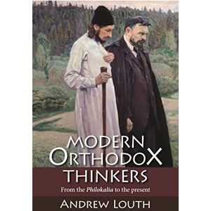 Louth, Andrew Modern Orthodox Thinkers: From the Philokalia to the Present Louth, Andrew Modern Orthodox Thinkers: From the Philokalia to the Present