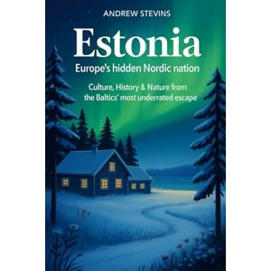 Stevins, Andrew Estonia: Europe’s Hidden Nordic Nation: Culture, History & Nature from the Baltic’s Most Underrated Escape Stevins, Andrew Estonia: Europe’s Hidden Nordic Nation: Culture, History & Nature from the Baltic’s Most Underrated Escape