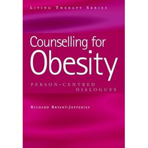 Bryant-Jefferies, Richard Counselling for Obesity: Person-Centred Dialogues (Living Therapies Series) Bryant-Jefferies, Richard Counselling for Obesity: Person-Centred Dialogues (Living Therapies Series)
