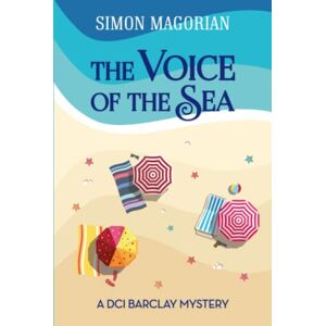 Magorian, Simon The Voice of the Sea: 1 (The Chief Inspector Barclay Mysteries) Magorian, Simon The Voice of the Sea: 1 (The Chief Inspector Barclay Mysteries)