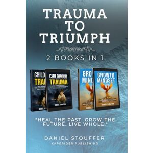 Stouffer, Daniel Trauma to Triumph: Transform Trauma Into Clarity, Resilience, and Purpose (Healing Beyond Survival: Trauma, Recovery, and Growth Book Series) Stouffer, Daniel Trauma to Triumph: Transform Trauma Into Clarity, Resilience, and Purpose (Healing Beyond Survival: Trauma, Recovery, and Growth Book Series)