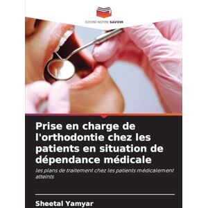 Yamyar, Sheetal Prise en charge de l'orthodontie chez les patients en situation de dépendance médicale: les plans de traitement chez les patients médicalement atteints Yamyar, Sheetal Prise en charge de l'orthodontie chez les patients en situation de dépendance médicale: les plans de traitement chez les patients médicalement atteints