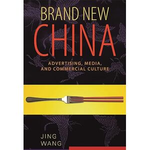Wang Brand New China: Advertising, Media, and Commercial Culture Wang Brand New China: Advertising, Media, and Commercial Culture
