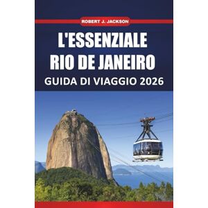 Jackson L'essenziale Rio de janeiro Guida di viaggio 2026: Esplorare la cultura, le spiagge, le passeggiate nei quartieri, le visite turistiche e le cose da fare nella città costiera del Brasile Jackson L'essenziale Rio de janeiro Guida di viaggio 2026: Esplorare la cultura, le spiagge, le passeggiate nei quartieri, le visite turistiche e le cose da fare nella città costiera del Brasile