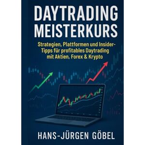 Göbel, Hans-Jürgen Daytrading Meisterkurs: Strategien, Risikomanagement, Trading Psychologie, Handelsplattformen & Technische Analyse für erfolgreiches Daytrading Göbel, Hans-Jürgen Daytrading Meisterkurs: Strategien, Risikomanagement, Trading Psychologie, Handelsplattformen & Technische Analyse für erfolgreiches Daytrading