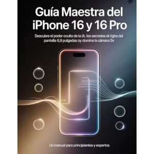 Wesley, Brenda Guía maestra del iPhone 16 y 16 Pro: descubre el poder oculto de la IA, los secretos de la pantalla de 6,9 pulgadas y domina la cámara 5X Wesley, Brenda Guía maestra del iPhone 16 y 16 Pro: descubre el poder oculto de la IA, los secretos de la pantalla de 6,9 pulgadas y domina la cámara 5X