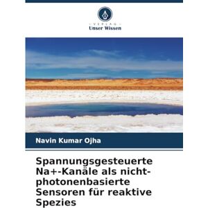 Ojha, Navin Kumar Spannungsgesteuerte Na+-Kanäle als nicht-photonenbasierte Sensoren für reaktive Spezies Ojha, Navin Kumar Spannungsgesteuerte Na+-Kanäle als nicht-photonenbasierte Sensoren für reaktive Spezies
