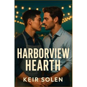 Keir Solen Harborview Hearth: A slow-burn single dad & private chef gay romance Keir Solen Harborview Hearth: A slow-burn single dad & private chef gay romance