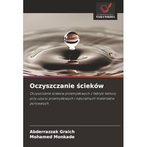 Graich, Abderrazzak Oczyszczanie ścieków: Oczyszczanie ścieków przemysłowych z fabryki tektury przy użyciu przemysłowych i naturalnych materiałów porowatych Graich, Abderrazzak Oczyszczanie ścieków: Oczyszczanie ścieków przemysłowych z fabryki tektury przy użyciu przemysłowych i naturalnych materiałów porowatych