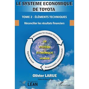 Larue, Olivier Le système économique de Toyota.: Tome 2 Éléments techniques Réconcilier les résultats financiers (Management Lean) Larue, Olivier Le système économique de Toyota.: Tome 2 Éléments techniques Réconcilier les résultats financiers (Management Lean)