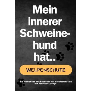 Fahl, Jona Mein innerer Schweinehund hat Welpenschutz Geschenkbuch Motzbuch Mitmachbuch. Kein Perfektionismus NUR DU!: Du kannst alles schaffen. Oder eben auch nicht. Fahl, Jona Mein innerer Schweinehund hat Welpenschutz Geschenkbuch Motzbuch Mitmachbuch. Kein Perfektionismus NUR DU!: Du kannst alles schaffen. Oder eben auch nicht.