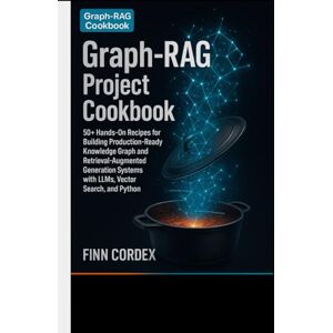 cordex, finn Graph-RAG Project Cookbook: 50+ Real-World Projects and Recipes for Building Knowledge Graph-Enhanced Retrieval-Augmented Generation Systems with Large Language Models cordex, finn Graph-RAG Project Cookbook: 50+ Real-World Projects and Recipes for Building Knowledge Graph-Enhanced Retrieval-Augmented Generation Systems with Large Language Models