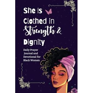 Publishing, Dazzling Prints She is Clothed in Strength and Dignity: Daily Devotional and Prayer Journal for African American Women and Black Girls Publishing, Dazzling Prints She is Clothed in Strength and Dignity: Daily Devotional and Prayer Journal for African American Women and Black Girls