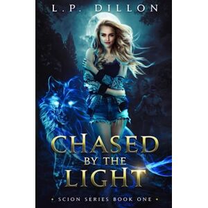 Dillon, L.P. Chased By The Light: Scion Series Book One Dillon, L.P. Chased By The Light: Scion Series Book One