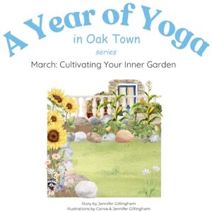 Gillingham, Jennifer March: Cultivating Your Inner Garden (A Year of Yoga in Oak Town) Gillingham, Jennifer March: Cultivating Your Inner Garden (A Year of Yoga in Oak Town)