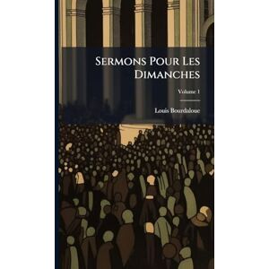 Bourdaloue, Louis Sermons Pour Les Dimanches Bourdaloue, Louis Sermons Pour Les Dimanches