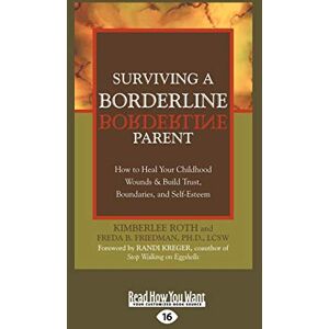 Roth Surviving a Borderline Parent: How to Heal Your Childhood Wounds & Build Trust, Boundaries, and Self-Esteem Roth Surviving a Borderline Parent: How to Heal Your Childhood Wounds & Build Trust, Boundaries, and Self-Esteem
