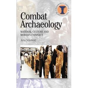 Schofield, John Combat Archaeology: Material Culture And Modern Conflict (Duckworth Debates in Archaeology) Schofield, John Combat Archaeology: Material Culture And Modern Conflict (Duckworth Debates in Archaeology)