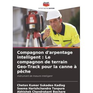 Sukadeo Kadlag, Chetan Kumar Compagnon d'arpentage intelligent : Le compagnon de terrain Geo-Track pour la canne à pêche: Instrument de mesure intelligent Sukadeo Kadlag, Chetan Kumar Compagnon d'arpentage intelligent : Le compagnon de terrain Geo-Track pour la canne à pêche: Instrument de mesure intelligent