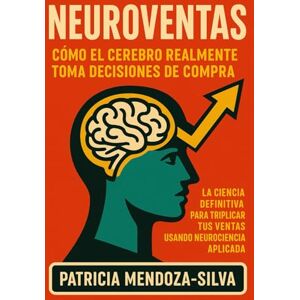 Silva NEUROVENTAS: Cómo el Cerebro Realmente Toma Decisiones de Compra: La Ciencia Definitiva para Triplicar Tus Ventas Usando Neurociencia Aplicada Silva NEUROVENTAS: Cómo el Cerebro Realmente Toma Decisiones de Compra: La Ciencia Definitiva para Triplicar Tus Ventas Usando Neurociencia Aplicada