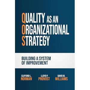 Norman Quality as an Organizational Strategy: Building a System of Improvement Norman Quality as an Organizational Strategy: Building a System of Improvement