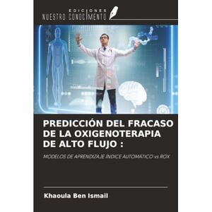 Ben Ismail, Khaoula PREDICCIÓN DEL FRACASO DE LA OXIGENOTERAPIA DE ALTO FLUJO :: MODELOS DE APRENDIZAJE ÍNDICE AUTOMÁTICO vs ROX Ben Ismail, Khaoula PREDICCIÓN DEL FRACASO DE LA OXIGENOTERAPIA DE ALTO FLUJO :: MODELOS DE APRENDIZAJE ÍNDICE AUTOMÁTICO vs ROX