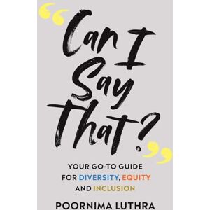Luthra, Poornima Can I Say That?: Your go-to guide for diversity, equity and inclusion Luthra, Poornima Can I Say That?: Your go-to guide for diversity, equity and inclusion