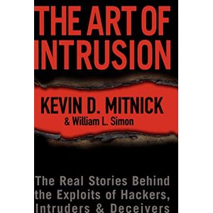 Mitnick, Kevin D. The Art of Intrusion: The Real Stories Behind the Exploits of Hackers, Intruders and Deceivers Mitnick, Kevin D. The Art of Intrusion: The Real Stories Behind the Exploits of Hackers, Intruders and Deceivers