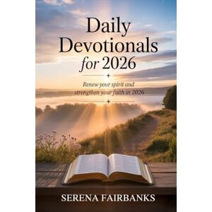 Fairbanks, Serena Daily Devotionals For 2026: Renew Your Spirit and Strengthen Your Faith in 2026 Fairbanks, Serena Daily Devotionals For 2026: Renew Your Spirit and Strengthen Your Faith in 2026