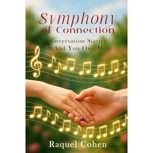 Cohen, Raquel Symphony of Connection: Conversation Starter 68 and You Owe Me 1 Cohen, Raquel Symphony of Connection: Conversation Starter 68 and You Owe Me 1
