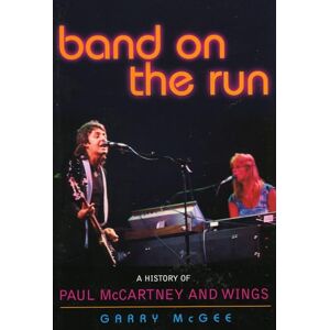 McGee, Garry Band on the Run: A History of Paul McCartney and Wings McGee, Garry Band on the Run: A History of Paul McCartney and Wings