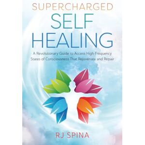 Spina, R.J. Supercharged Self-Healing: A Revolutionary Guide to Access High-Frequency States of Consciousness That Rejuvenate and Repair (Rj Spina's Self-Healing) Spina, R.J. Supercharged Self-Healing: A Revolutionary Guide to Access High-Frequency States of Consciousness That Rejuvenate and Repair (Rj Spina's Self-Healing)