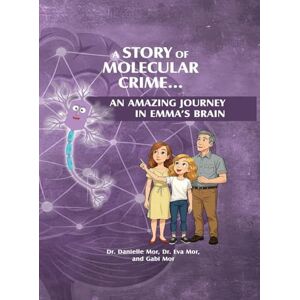 Mor, Gabi A Story of Molecular Crime...An Amazing Journey in Emma's Brain Mor, Gabi A Story of Molecular Crime...An Amazing Journey in Emma's Brain