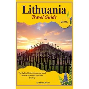 Rivers, Elena Lithuania Travel Guide 2025: Top Sights, Hidden Gems, and Local Secrets for an Unforgettable Journey Rivers, Elena Lithuania Travel Guide 2025: Top Sights, Hidden Gems, and Local Secrets for an Unforgettable Journey