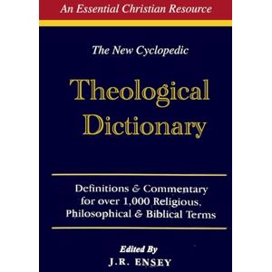 Ensey, J. R. The New Cyclopedic Theological Dictionary Ensey, J. R. The New Cyclopedic Theological Dictionary