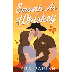 Parish, Lyra Smooth As Whiskey (Extended Edition): An older brother's best friend, secret relationship small town romance: a small-town southern cowboy romance: 4 (Valentine Texas) Parish, Lyra Smooth As Whiskey (Extended Edition): An older brother's best friend, secret relationship small town romance: a small-town southern cowboy romance: 4 (Valentine Texas)