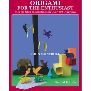 Montroll, John Origami for the Enthusiast: Step-by-Step Instructions in Over 700 Diagrams (Animal Origami Series) Montroll, John Origami for the Enthusiast: Step-by-Step Instructions in Over 700 Diagrams (Animal Origami Series)