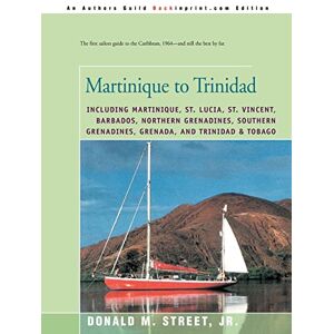 Street, Donald Martinique to Trinidad: including Martinique, St. Lucia, St. Vincent, Barbados, Northern Grenadines, Southern Grenadines, Grenada, and Trinidad & ... Cruising Guide to the Eastern Caribbean) Street, Donald Martinique to Trinidad: including Martinique, St. Lucia, St. Vincent, Barbados, Northern Grenadines, Southern Grenadines, Grenada, and Trinidad & ... Cruising Guide to the Eastern Caribbean)