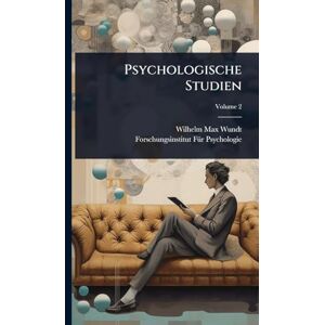 Wundt, Wilhelm Max Psychologische Studien Wundt, Wilhelm Max Psychologische Studien
