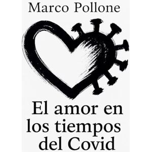 Pollone, Marco El amor en los tiempos del Covid Pollone, Marco El amor en los tiempos del Covid