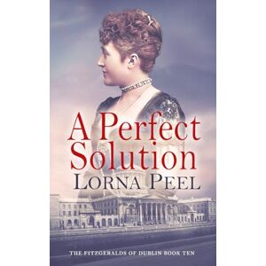 Peel, Lorna A Perfect Solution: The Fitzgeralds of Dublin Book Ten Peel, Lorna A Perfect Solution: The Fitzgeralds of Dublin Book Ten