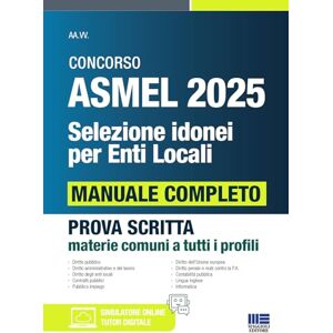 AA.VV. Concorso ASMEL 2025 Selezione idonei per Enti Locali Manuale completo per la prova scritta CONFORME AL BANDO AA.VV. Concorso ASMEL 2025 Selezione idonei per Enti Locali Manuale completo per la prova scritta CONFORME AL BANDO