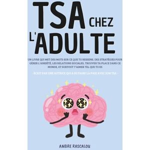Rascalou, Ambre TSA CHEZ L'ADULTE: Des méthodes pour gérer le stress, l'anxiété, les relations sociales, le quotidien et apprendre à s'aimer Rascalou, Ambre TSA CHEZ L'ADULTE: Des méthodes pour gérer le stress, l'anxiété, les relations sociales, le quotidien et apprendre à s'aimer