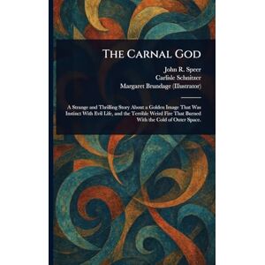 Speer, John R (John Rawson) The Carnal God Speer, John R (John Rawson) The Carnal God