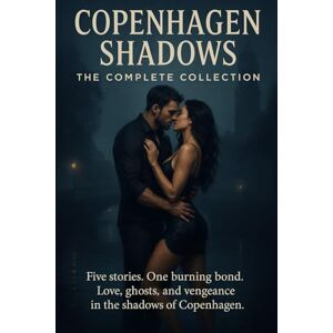 Brask, Teddy Copenhagen Shadows: The Complete Collection: Love Never Dies in the Shadows of Copenhagen (Copenhagen Shadown The Complete Collection) Brask, Teddy Copenhagen Shadows: The Complete Collection: Love Never Dies in the Shadows of Copenhagen (Copenhagen Shadown The Complete Collection)