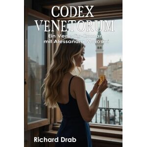 Drab, Richard Codex Venetorum: Ein Venedig Roman mit Alessandra Morosini (Detective Alessandra "Alessa" Morosini) Drab, Richard Codex Venetorum: Ein Venedig Roman mit Alessandra Morosini (Detective Alessandra "Alessa" Morosini)