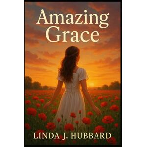 Hubbard, Linda J. Amazing Grace Hubbard, Linda J. Amazing Grace